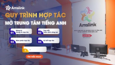 QUY TRÌNH HỢP TÁC MỞ TRUNG TÂM TIẾNG ANH CÙNG AMSLINK